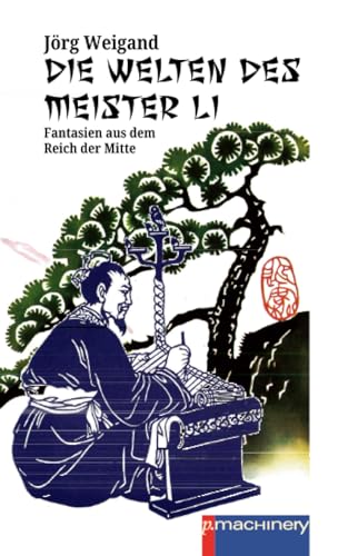 DIE WELTEN DES MEISTER LI: Fantasien aus dem Reich der Mitte von p.machinery