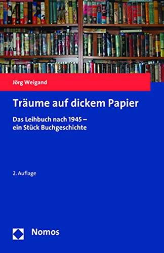 Träume auf dickem Papier: Das Leihbuch nach 1945 - ein Stück Buchgeschichte