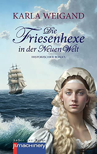 Die Friesenhexe in der Neuen Welt: Historischer Roman (AdR - Außer der Reihe) von p.machinery