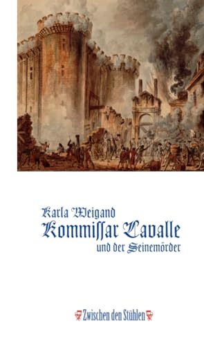 KOMMISSAR LAVALLE UND DER SEINEMÖRDER: Historischer Roman aus der Zeit Ludwigs XVI., nach einem wahren Kriminalfall (Zwischen den Stühlen (ZdS)) von p.machinery
