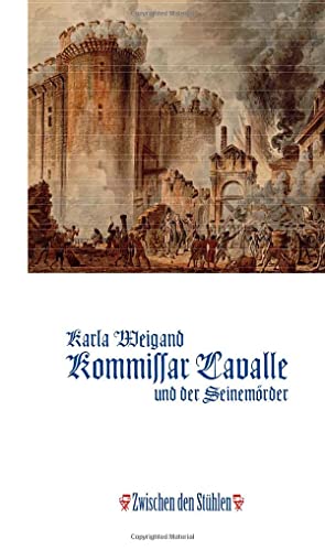 KOMMISSAR LAVALLE UND DER SEINEMÖRDER: Historischer Roman aus der Zeit Ludwigs XVI., nach einem wahren Kriminalfall (Zwischen den Stühlen (ZdS))