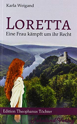 Loretta: Eine Frau kämpft um ihr Recht (Edition Theophanus Töchter: Starke Frauen des Mittelalters)