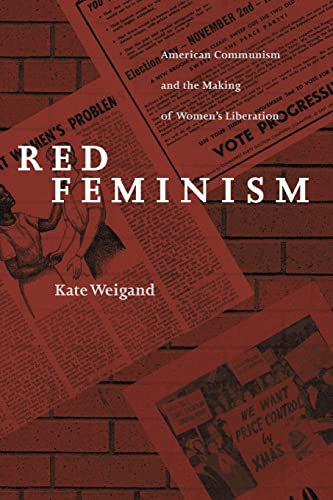 Red Feminism: American Communism and the Making of Women's Liberation: American Communism and the Making of Women's Liberation (Revised) (Reconfiguring American Political History) von Johns Hopkins University Press