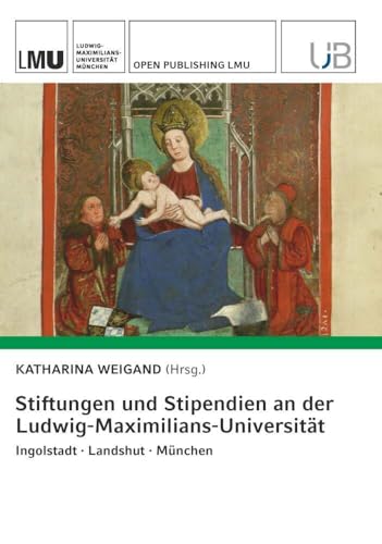 Stiftungen und Stipendien an der Ludwig-Maximilians-Universität. Ingolstadt · Landshut · München von Buchschmiede von Dataform Media GmbH