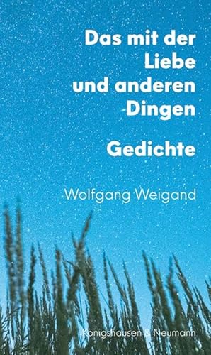 Das mit der Liebe und anderen Dingen: Gedichte von Königshausen u. Neumann