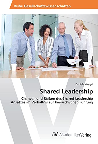 Shared Leadership: Chancen und Risiken des Shared Leadership Ansatzes im Verhältnis zur hierarchischen Führung