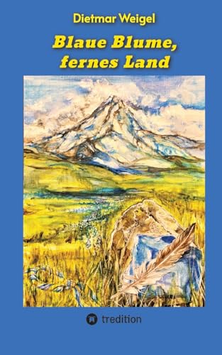 Blaue Blume, fernes Land: Abenteuerroman - Reisen, First Nations, Pfadfinder, Sinnsuche von tredition