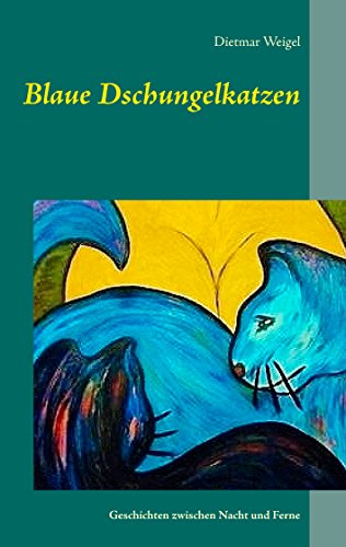 Blaue Dschungelkatzen: Geschichten zwischen Nacht und Ferne von Books on Demand