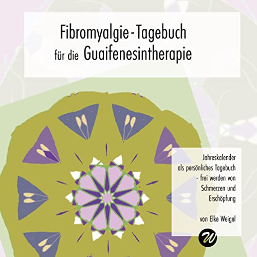 Fibromyalgie-Tagebuch für die Guaifenesintherapie: frei werden von Schmerzen und Erschöpfung Fibromyalgie-Tagebuch für die Guaifenesintherapie: frei werden von Schmerzen und Erschöpfung