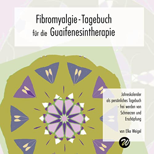 Fibromyalgie-Tagebuch für die Guaifenesintherapie: frei werden von Schmerzen und Erschöpfung