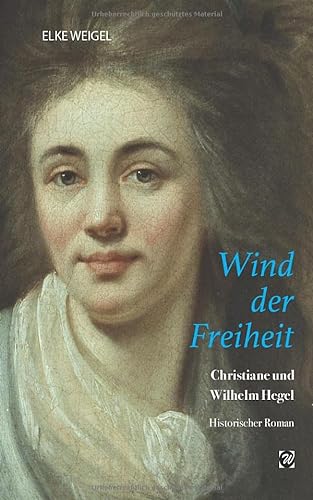 Wind der Freiheit: Christiane und Wilhelm Hegel - Roman von Independently published