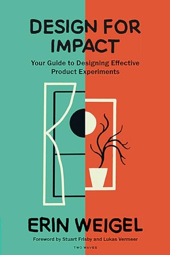 Design for Impact: Your Guide to Designing Effective Product Experiments von Rosenfeld Media