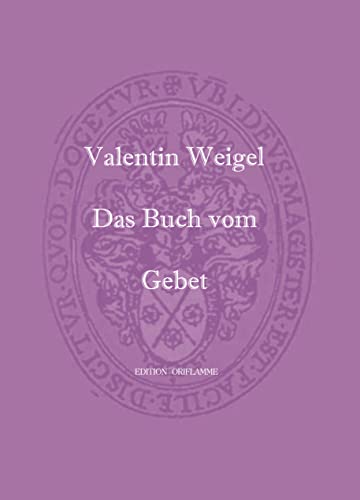Das Buch vom Gebet: Nach dem Erstdruck von 1612 ins heutige Deutsch gebracht