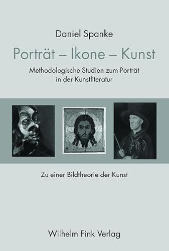 Porträt, Ikone, Kunst: Methodologische Studien zur Geschichte des Porträts in der Kunstliteratur. Zu einer Bildtheorie der Kunst Porträt, Ikone, Kunst: Methodologische Studien zur Geschichte des Porträts in der Kunstliteratur. Zu einer Bildtheorie der Kunst