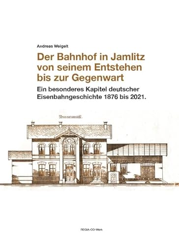 Der Bahnhof in Jamlitz: von seiner Entstehung bis zur Gegenwart von Regia-Co-Work