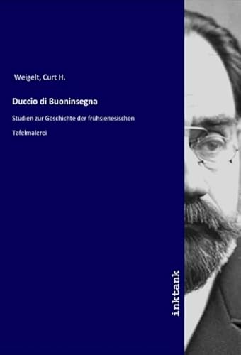 Duccio di Buoninsegna: Studien zur Geschichte der frühsienesischen Tafelmalerei von Inktank Publishing