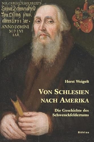 Von Schlesien nach Amerika. Die Geschichte des Schwenckfeldertums (Neue Forschungen zur Schlesischen Geschichte, Band 14)