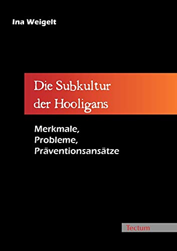 Die Subkultur der Hooligans. Merkmale, Probleme, Präventionsansätze