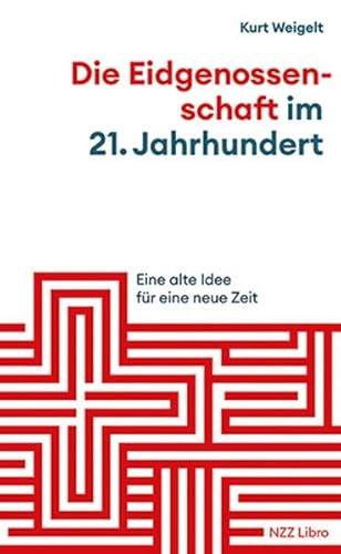 Die Eidgenossenschaft im 21. Jahrhundert: Eine alte Idee für eine neue Zeit Die Eidgenossenschaft im 21. Jahrhundert: Eine alte Idee für eine neue Zeit von NZZ Libro ein Imprint der Schwabe Verlagsgruppe AG