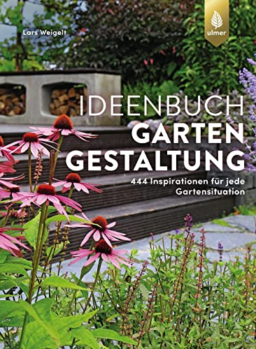 Ideenbuch Gartengestaltung: 444 Inspirationen für jede Gartensituation