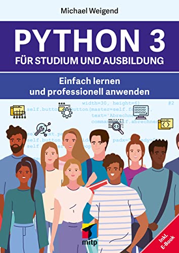 Python 3 für Studium und Ausbildung: Einfach lernen und professionell anwenden; inkl. E-Book (mitp Professional) von mitp