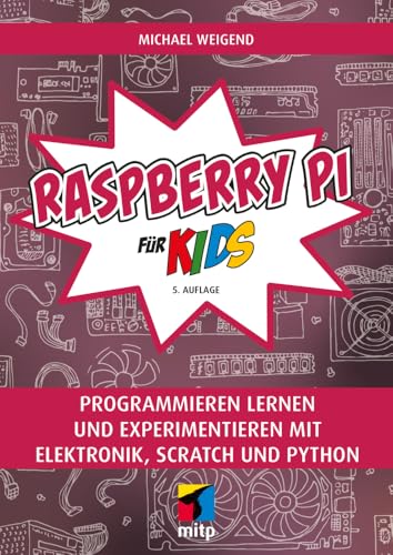 Raspberry Pi für Kids: Programmieren lernen und experimentieren mit Elektronik, Scratch und Python (mitp für Kids) von mitp