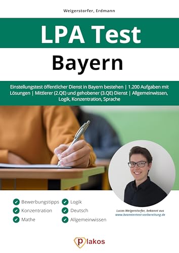 LPA Test Bayern: Einstellungstest öffentlicher Dienst in Bayern bestehen | 1.200 Aufgaben mit Lösungen | Mittlerer (2. QE) & gehobener (3. QE) Dienst | Allgemeinwissen, Logik, Konzentration, Sprache von Plakos GmbH