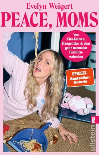 Peace, Moms: Von Kita-Keimen, Hängetitten und dem ganz normalen Familienwahnsinn | Ein humorvoller Elternratgeber von Ullstein Taschenbuch