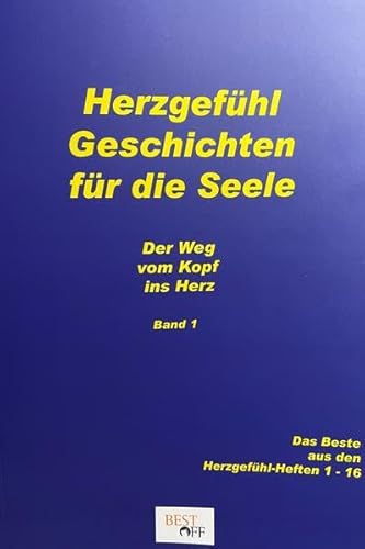 Herzgefühl Geschichten für die Seele: Der Weg vom Kopf ins Herz Herzgefühl Geschichten für die Seele: Der Weg vom Kopf ins Herz von BEST-Off-Verlag