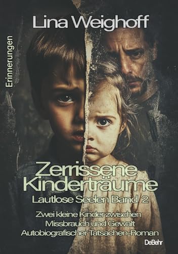 Zerrissene Kinderträume - Lautlose Seelen Band 2 - Autobiografischer Tatsachenroman - Erinnerungen von Verlag DeBehr