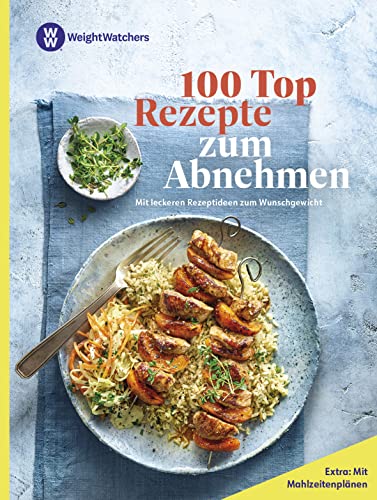 Weight Watchers - 100 Top Rezepte zum Abnehmen: Mit leckeren Rezeptideen zum Wunschgewicht - Mit Mahlzeitenplänen für einen leichten Einstieg in die Abnehmreise