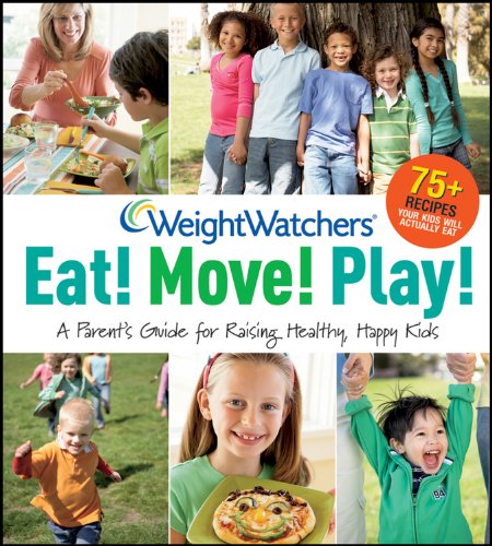 Weight Watchers Eat! Move! Play!: A Parent's Guide for Raising Healthy, Happy Kids (Weight Watchers Lifestyle)