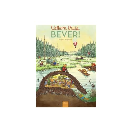 Welkom thuis, Bever!: tekst Magnus Weightman en Esther van der Werf ; illustraties Magnus Weightman Welkom thuis, Bever!: tekst Magnus Weightman en Esther van der Werf ; illustraties Magnus Weightman von Clavis bvba