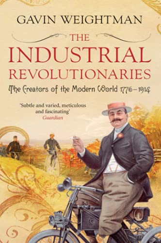 The Industrial Revolutionaries: The Creators of the Modern World 1776 - 1914 von Atlantic Books