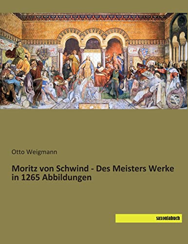 Moritz von Schwind - Des Meisters Werke in 1265 Abbildungen