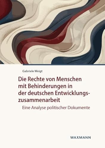 Die Rechte von Menschen mit Behinderungen in der deutschen Entwicklungszusammenarbeit: Eine Analyse politischer Dokumente (Internationale Hochschulschriften) von Waxmann