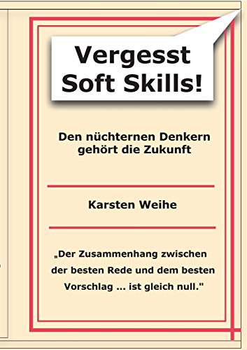 Vergesst Soft Skills!: Den nüchternen Denkern gehört die Zukunft