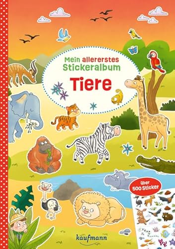 Mein allererstes Stickeralbum - Tiere: Über 500 Sticker (Mein Stickerbuch) von Kaufmann, Ernst