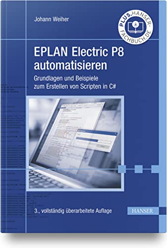 EPLAN Electric P8 automatisieren: Grundlagen und Beispiele zum Erstellen von Scripten in C# von Carl Hanser Verlag GmbH & Co. KG