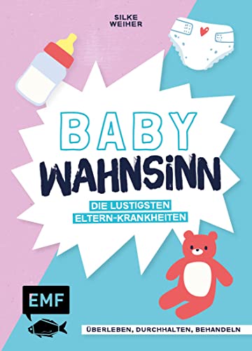 Baby-Wahnsinn!: Überleben, durchhalten, behandeln – die lustigsten Eltern-Krankheiten von der ELAn-Störung bis zum Brut-Hochdruck – Perfekt als Geschenk zur Geburt von Edition Michael Fischer / EMF Verlag