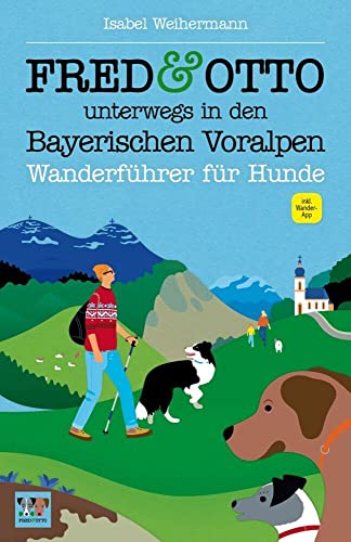 FRED & OTTO unterwegs in den Bayerischen Voralpen: Wanderführer für Hunde (2. aktual. Auflage) FRED & OTTO unterwegs in den Bayerischen Voralpen: Wanderführer für Hunde (2. aktual. Auflage)