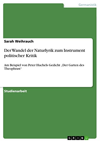 Der Wandel der Naturlyrik zum Instrument politischer Kritik: Am Beispiel von Peter Huchels Gedicht ¿Der Garten des Theophrast¿