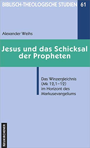 Jesus und das Schicksal der Propheten (Biblisch-Theologische Studien): Das Winzergleichnis (Mk 12, 1-12) im Horizont des Markusevangeliums von Vandenhoeck & Ruprecht