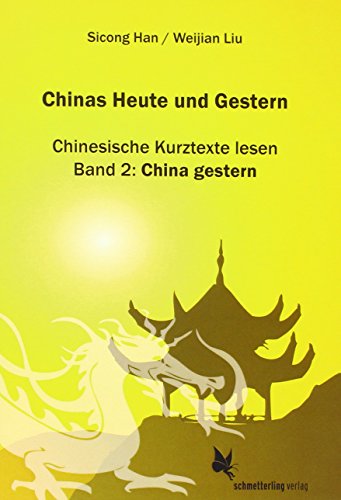 Chinas Heute und Gestern, Bd. 2 China gestern: Chinesische Kurztexte lesen