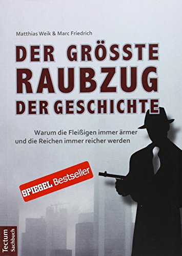 Der größte Raubzug der Geschichte: Warum die Fleißigen immer ärmer und die Reichen immer reicher werden Der größte Raubzug der Geschichte: Warum die Fleißigen immer ärmer und die Reichen immer reicher werden