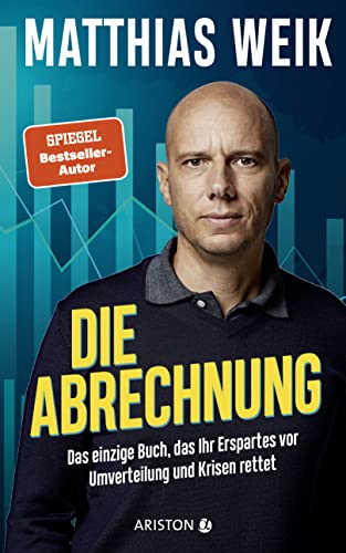 Die Abrechnung: Das einzige Buch, das Ihr Erspartes vor Umverteilung und Krisen rettet - Der Finanz-Realist und fünffache Bestseller-Autor Die Abrechnung: Das einzige Buch, das Ihr Erspartes vor Umverteilung und Krisen rettet - Der Finanz-Realist und fünffache Bestseller-Autor