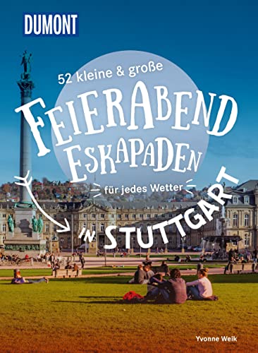 52 kleine & große Feierabend-Eskapaden in Stuttgart: für jedes Wetter (DuMont Eskapaden) von Dumont Reise Vlg GmbH + C