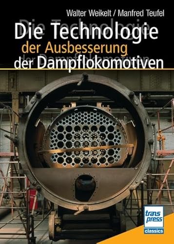Die Technologie der Ausbesserung der Dampflokomotiven von Motorbuch Verlag