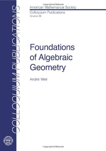 Foundations of Algebraic Geometry (COLLOQUIUM PUBLICATIONS (AMER MATHEMATICAL SOC))