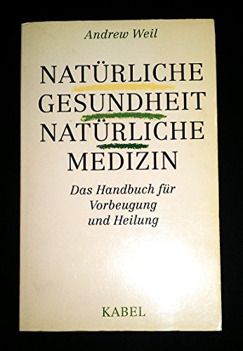 Natürliche Gesundheit - Natürliche Medizin. Das Handbuch für Vorbeugung und Heilung